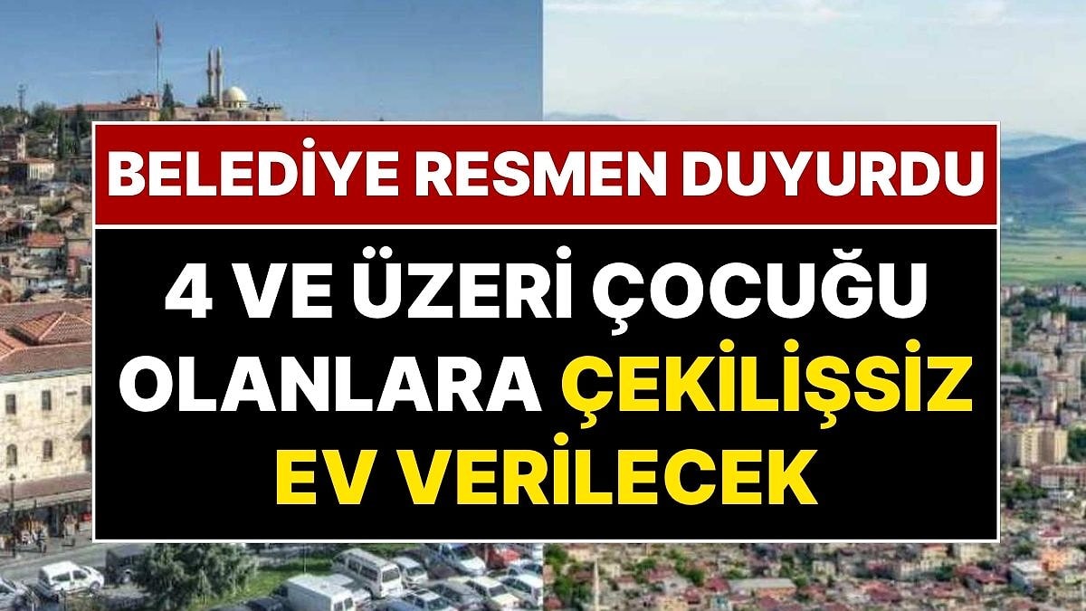 Belediye Başkanı Resmen Duyurdu: En Az Dört Çocuğu Olan Ailelere Ev Müjdesi!