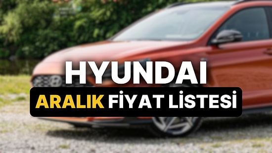 Aralık 2025 Hyundai Fiyat Listesi: i10, i20, Bayon, Kona, Tucson, Santa ve Ioniq Güncel Fiyatlar