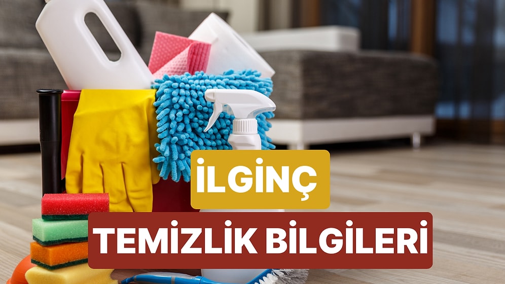 Ev Temizliği Konusunda Daha Önce Duymadığınız İddialı Bilgiler