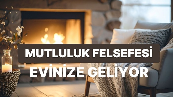 Evde Keyifli Vakit Geçirebileceğin İskandinav Mutluluk Felsefesi: Hygge
