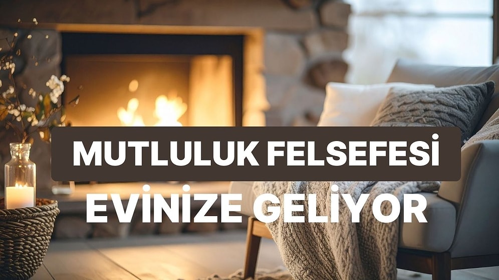 Evde Keyifli Vakit Geçirebileceğin İskandinav Mutluluk Felsefesi: Hygge