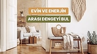 Bize Evini Anlat Yaşam Enerjini Ölçelim!