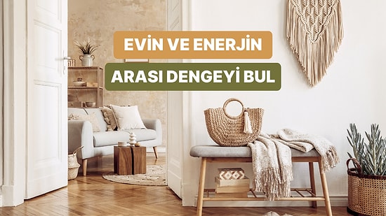 Bize Evini Anlat Yaşam Enerjini Ölçelim!