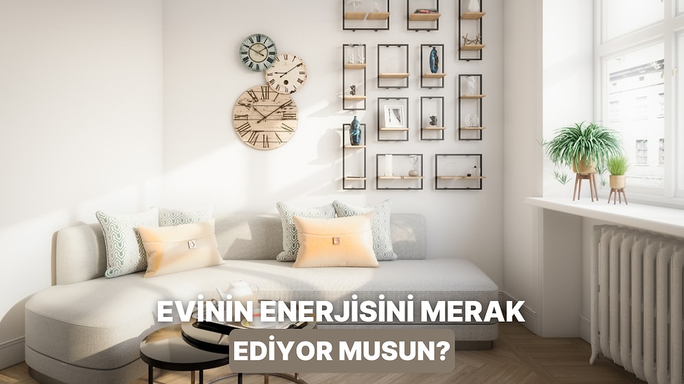 Evdeki Eşyalara Göre Feng Shui Enerjini Ölçüyoruz!
