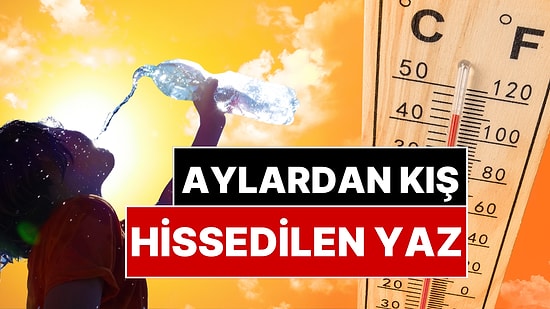 Meteoroloji Açıkladı: Sıcaklıklar Mevsim Normallerinin Üzerinde