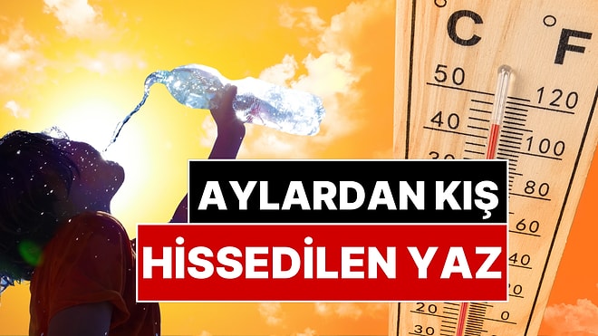 Meteoroloji Açıkladı: Sıcaklıklar Mevsim Normallerinin Üzerinde