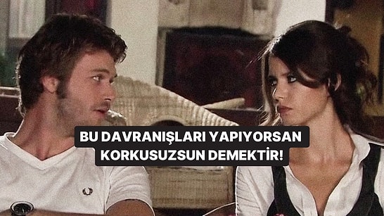 Bu Davranışlardan 10 Tanesini Yapıyorsan Korkusuzsun Demektir!