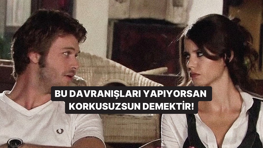 Bu Davranışlardan 10 Tanesini Yapıyorsan Korkusuzsun Demektir!