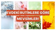 Evdeki Alışkanlıklarına Göre Sen Hangi Mevsimin İnsanısın?