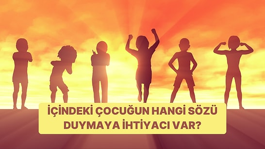 İçindeki Çocuğun Hangi Sözü Duymaya İhtiyacı Var?
