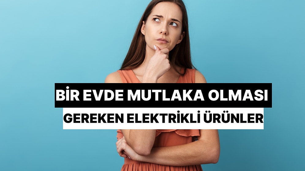 Bir Evde Mutlaka Bulunması Gereken Elektronik Ürünler