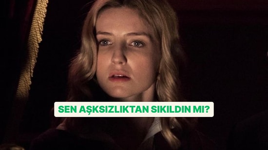 Aşksızlıktan Sıkıldın mı?