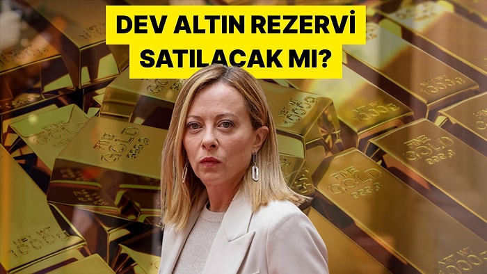 İtalya Başbakanı Meloni Merkez Bankası Rezervlerindeki Altınlara Kafayı Taktı