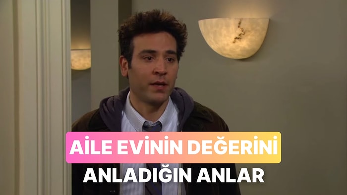 Kendi Evine Çıktığında Aile Evinin Değerini Anladığın 10 An