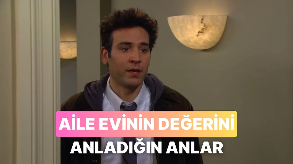 Kendi Evine Çıktığında Aile Evinin Değerini Anladığın 10 An