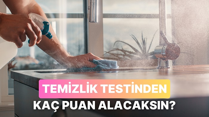 Bu Temizlik Testinden Kaç Puan Alabileceksin?
