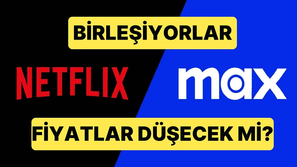 Netflix ve HBO Max'ın Birleşmesi Gözleri Abonelik Ücretlerine Çevirdi