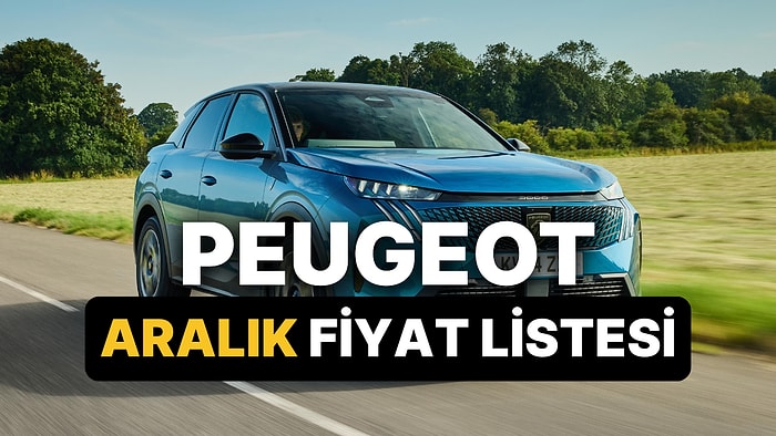 Aralık 2025 Peugeot Fiyat Listesi: Peugeot E-208, E-308, 408, 2008, 3008 ve 5008 Güncel Fiyatlar