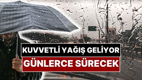 Meteoroloji Bu İlleri Uyardı: Yarın Başlıyor! Kuvvetli Yağış Günlerce Sürecek
