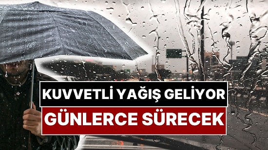 Meteoroloji Bu İlleri Uyardı: Yarın Başlıyor! Kuvvetli Yağış Günlerce Sürecek