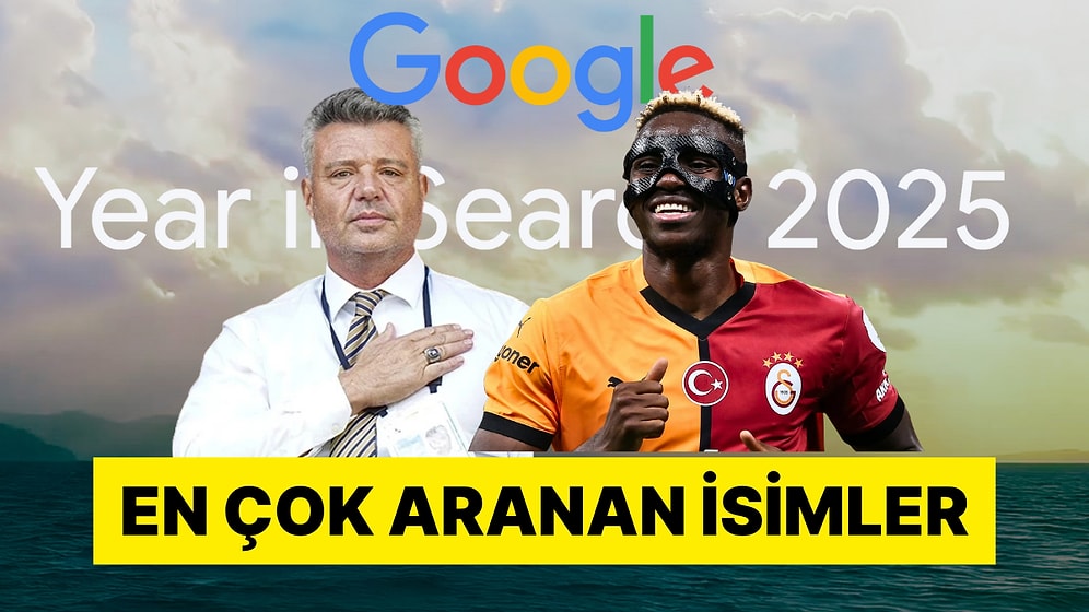Google Türkiye'de 2025 Yılında En Çok Aratılan İsimleri Açıkladı