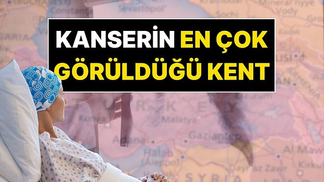 Türkiye’de Kanser Vakalarının En Çok Görüldüğü Kent Belli Oldu
