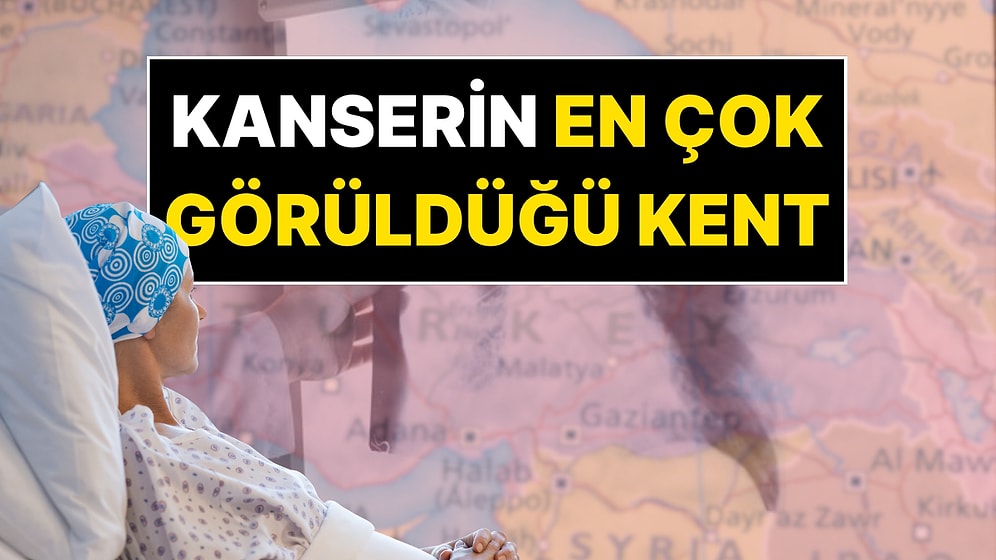 Türkiye’de Kanser Vakalarının En Çok Görüldüğü Kent Belli Oldu