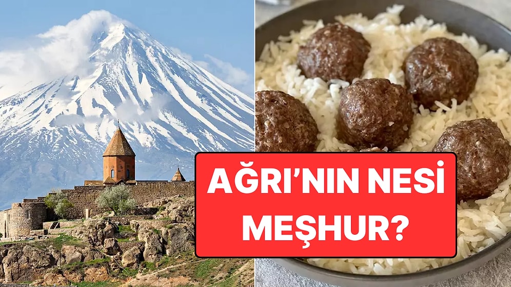 Ağrı'nın Nesi Meşhur? Ağrı'nın Meşhur Yiyecekleri ve Tatlıları!