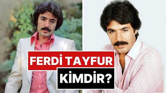 Ferdi Tayfur Kimdir? Ferdi Tayfur'un Hastalığı Neydi, Neden Vefat Etti?