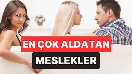 Eşlerini En Çok Aldatan Meslekler Açıklandı: İlk 3 Sıra Şaşırttı!