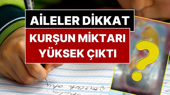 Kalem Kutusunda Kurşun Tehlikesi! Satışı Yasaklandı