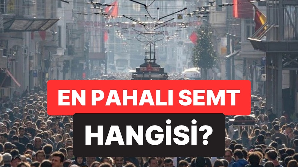 En Pahalı Konut Nerede? İstanbul'daki En Ucuz ve En Pahalı Semtler Açıklandı