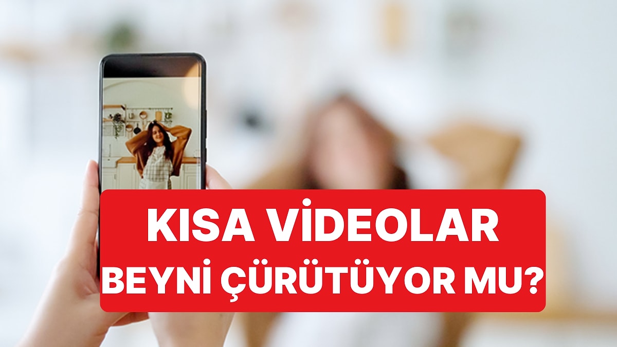 Bilim İnsanları Kısa Videolarla Gelen &quot;Beyin Çürümesi&quot; Riskine Karşı Uyardı