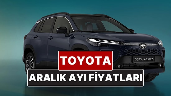 Aralık 2025 Toyota Fiyat Listesi! Toyota Corolla, Yaris Cross, Camry, CH-R, RAV4 ve Hilux Güncel Fiyatları
