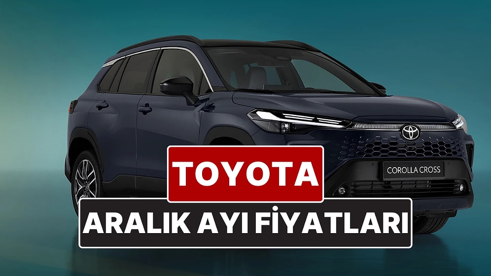 Aralık 2025 Toyota Fiyat Listesi! Toyota Corolla, Yaris Cross, Camry, CH-R, RAV4 ve Hilux Güncel Fiyatları