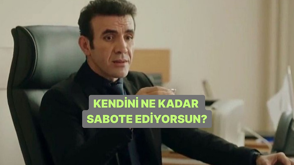 Kendini Ne Kadar Sabote Ediyorsun?