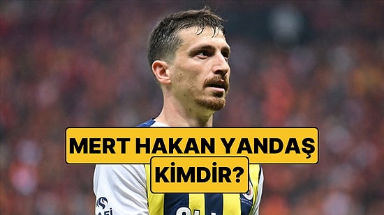Mert Hakan Yandaş Kimdir, Hangi Takımda Oynuyor? Mert Hakan Yandaş Neden Gözaltına Alındı?
