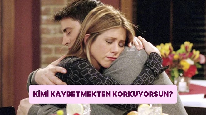 Kimi Kaybetmekten Korkuyorsun?
