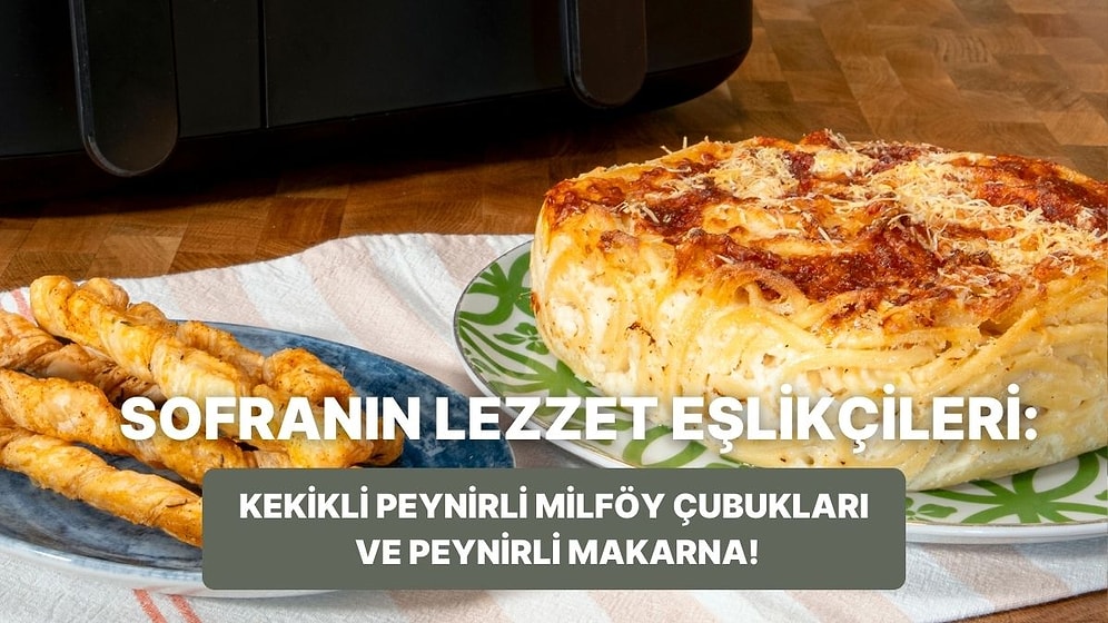Airfryer'da Kekikli Peynirli Milföy Çubukları ve Peynirli Makarna Nasıl Yapılır?