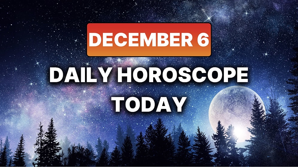 How Your Day Will Go on Saturday, December 6 According to Your Daily Horoscope