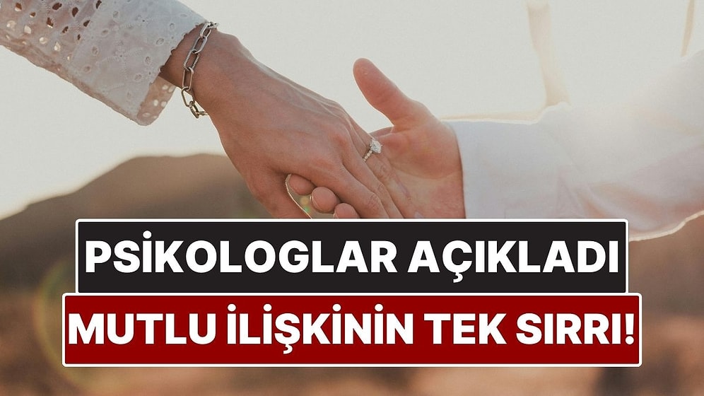 Psikologlar Mutlu İlişkinin Tek Sırrını Açıkladı! 40 Yıllık Araştırma