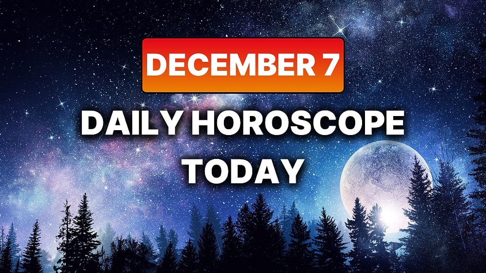 How Your Day Will Go on Sunday, December 7 According to Your Daily Horoscope