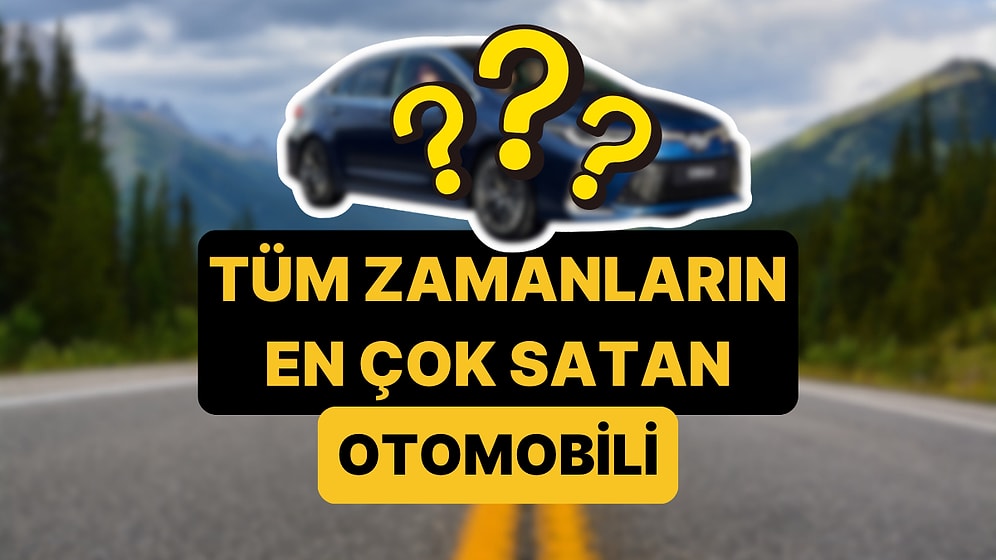 Tüm Zamanların En Çok Satan Otomobili Belli Oldu!