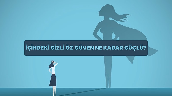10 Soruda İçindeki Gizli Öz Güven Ne Kadar Güçlü?