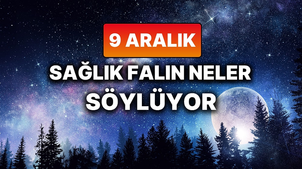 Günlük Sağlık Burç Yorumuna Göre 9 Aralık Salı Günün Nasıl Geçecek?