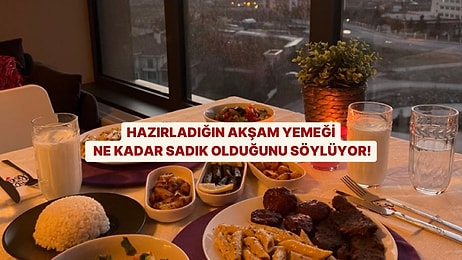 Hazırladığın Akşam Yemeği Ne Kadar Sadık Olduğunu Söylüyor!
