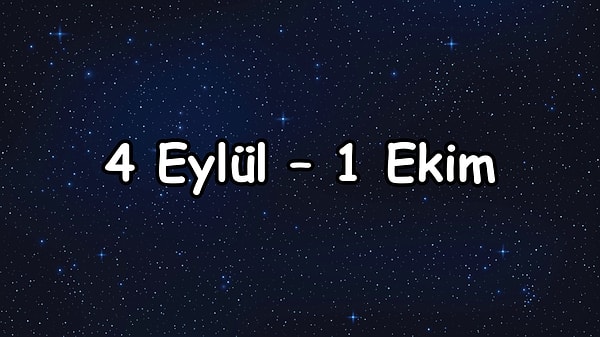 4 Eylül – 1 Ekim arası şanslı olacaksın!
