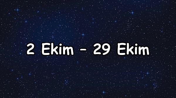 2 Ekim – 29 Ekim arası şanslı olacaksın!