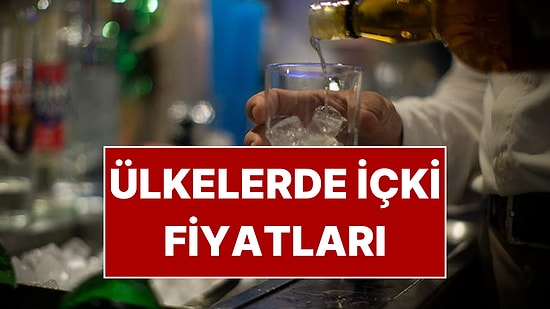 Ülkelerin İçki Fiyatları Belli Oldu: Türkiye’nin Listedeki Sıralaması Dikkat Çekti