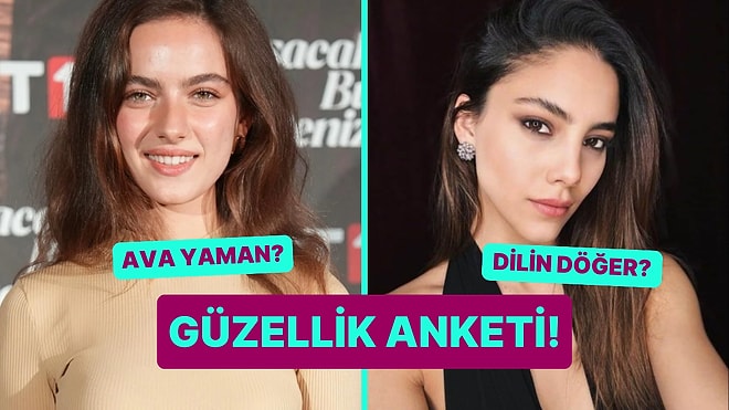 Güzellik Anketi: Ava Yaman Kimden Daha Güzel?